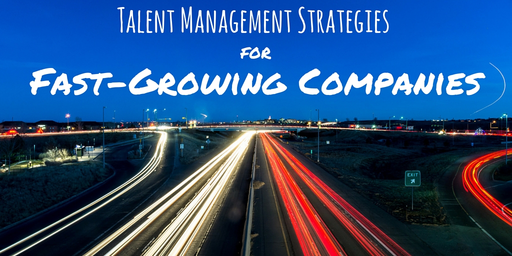 talent management strategies for fast-growing companies